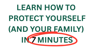 LEARN HOW TO PROTECT IN 7 MINUTES 